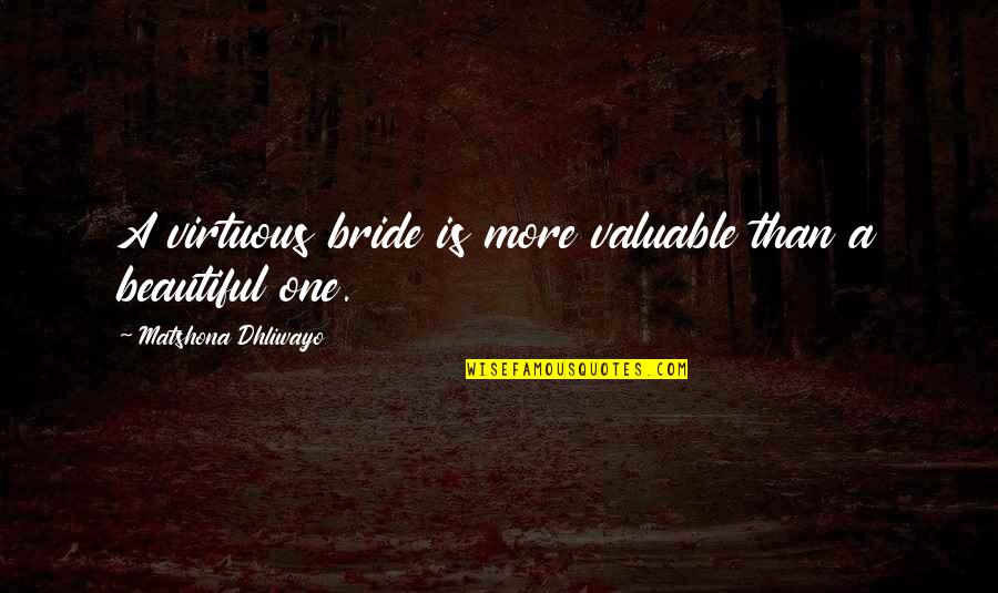 Bride Quotes And Quotes By Matshona Dhliwayo: A virtuous bride is more valuable than a