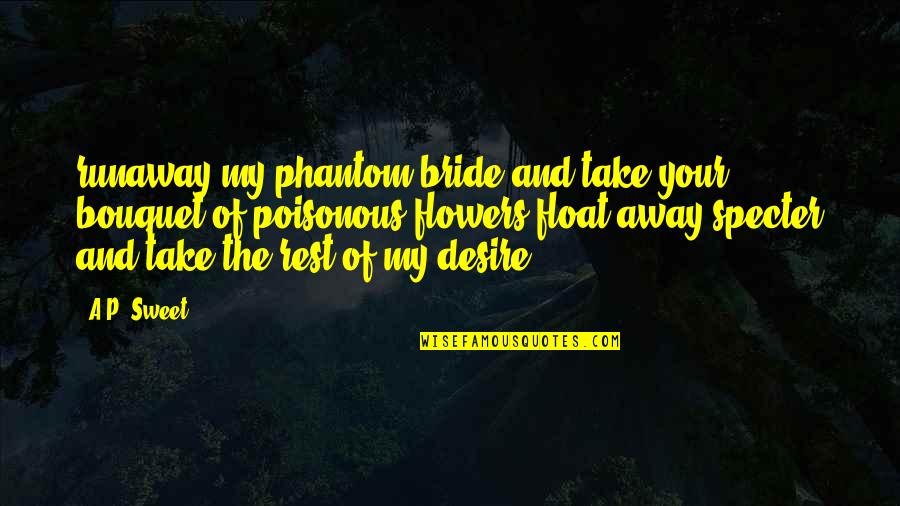 Bride Quotes By A.P. Sweet: runaway my phantom bride and take your bouquet