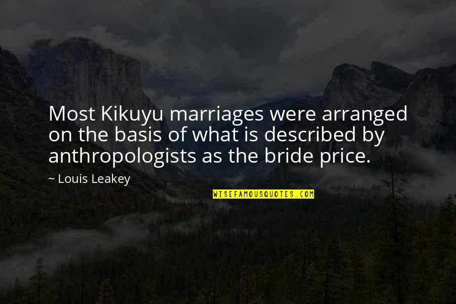 Bride Quotes By Louis Leakey: Most Kikuyu marriages were arranged on the basis