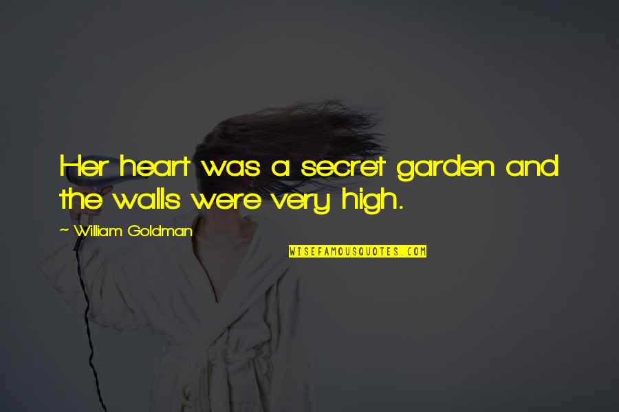 Bride To Be Love Quotes By William Goldman: Her heart was a secret garden and the