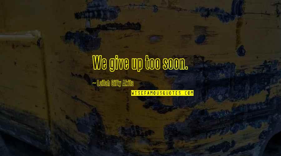 Bride Vidai Quotes By Lailah Gifty Akita: We give up too soon.