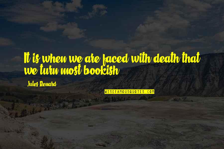 Bride Wars Love Quotes By Jules Renard: It is when we are faced with death