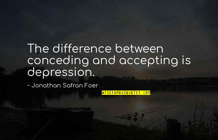 Bride Wars Proposal Quotes By Jonathan Safran Foer: The difference between conceding and accepting is depression.