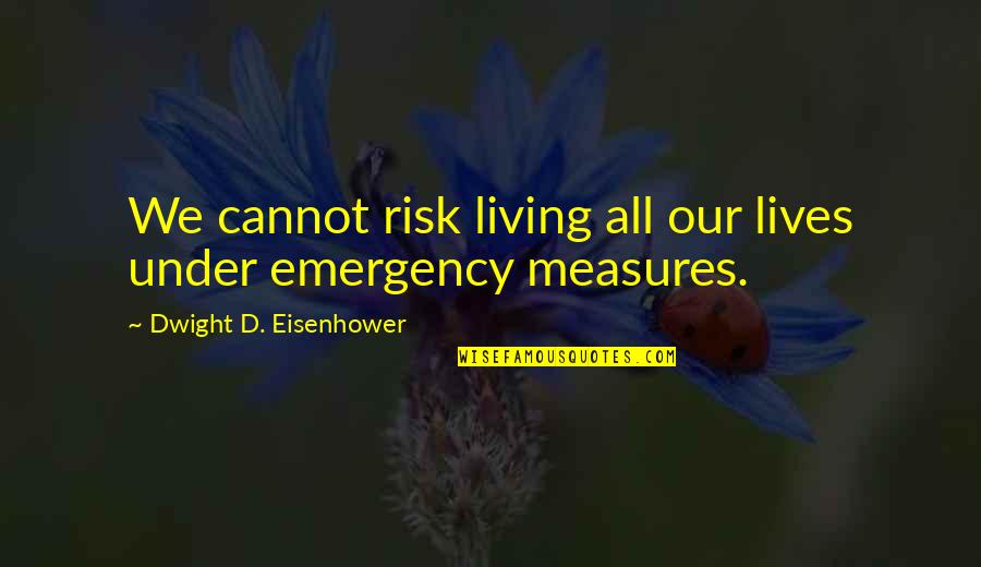 Bride Wars Putlocker Quotes By Dwight D. Eisenhower: We cannot risk living all our lives under Bride Wars Putlocker Quotes By Dwight D. Eisenhower: We cannot risk living all our lives under