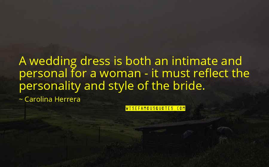 Bride Wedding Dress Quotes By Carolina Herrera: A wedding dress is both an intimate and