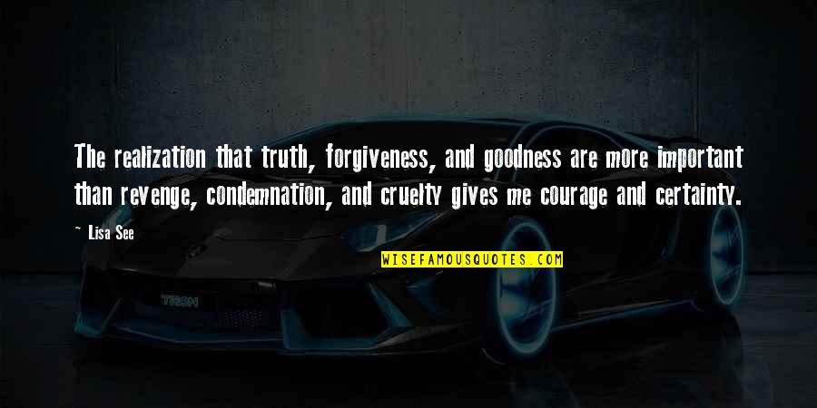 Bridehead Quotes By Lisa See: The realization that truth, forgiveness, and goodness are Bridehead Quotes By Lisa See: The realization that truth, forgiveness, and goodness are