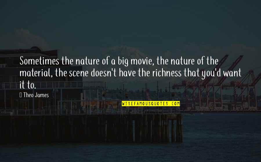 Brides Beauty Quotes By Theo James: Sometimes the nature of a big movie, the
