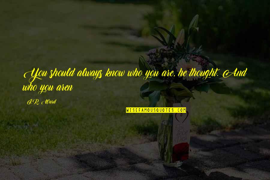 Brides Quotes And Quotes By J.R. Ward: You should always know who you are, he