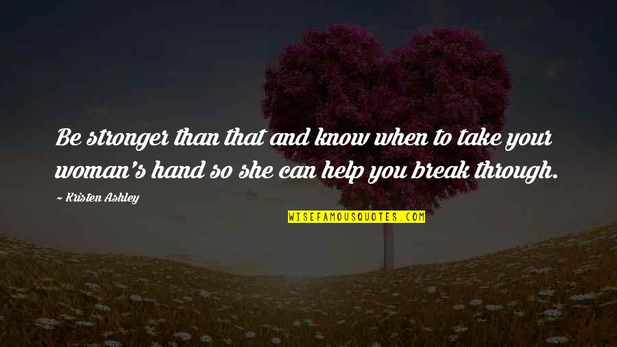 Brides Quotes And Quotes By Kristen Ashley: Be stronger than that and know when to