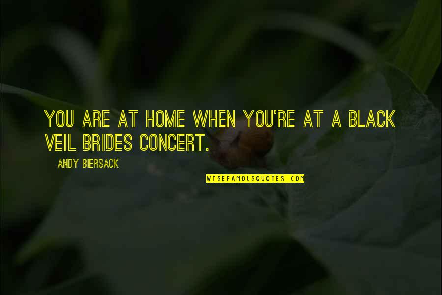 Brides To Be Quotes By Andy Biersack: You are at home when you're at a