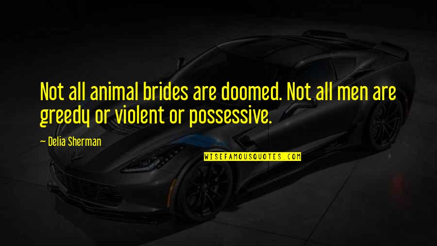 Brides To Be Quotes By Delia Sherman: Not all animal brides are doomed. Not all