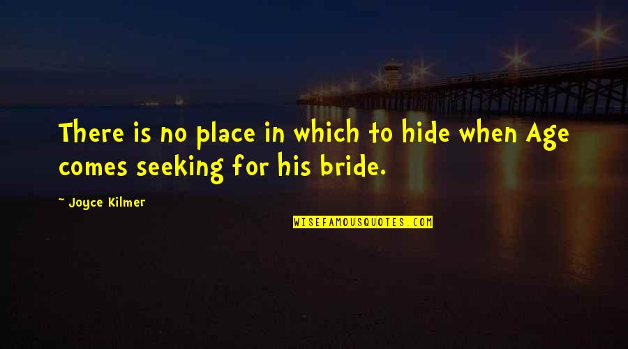 Brides To Be Quotes By Joyce Kilmer: There is no place in which to hide