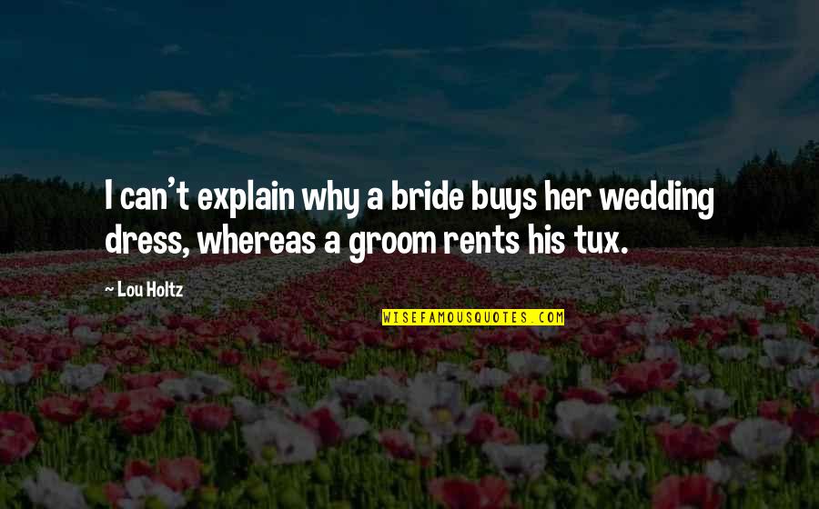 Brides To Be Quotes By Lou Holtz: I can't explain why a bride buys her