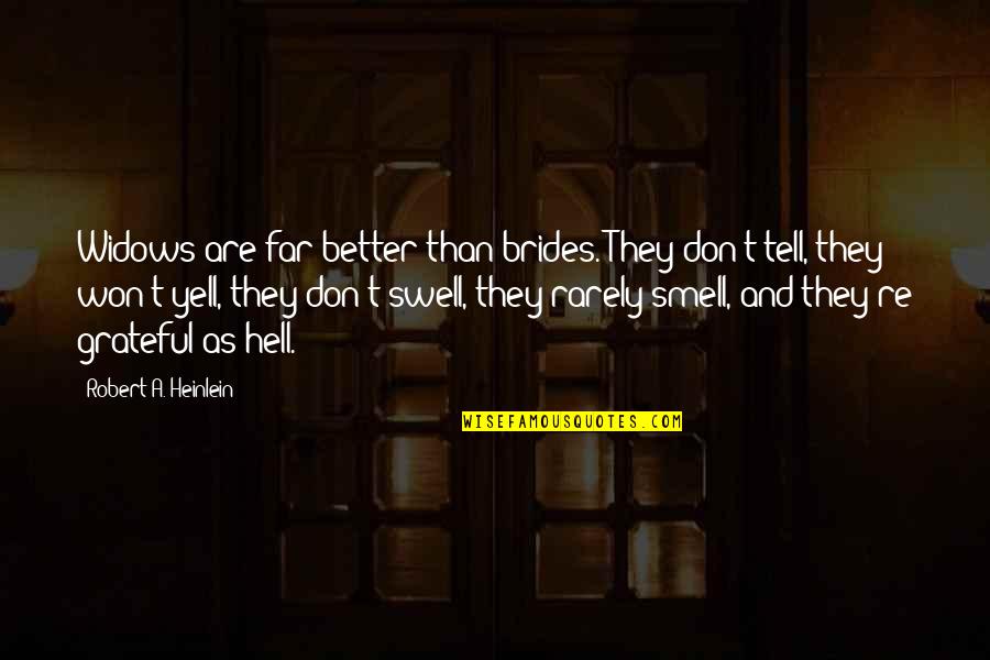 Brides To Be Quotes By Robert A. Heinlein: Widows are far better than brides. They don't