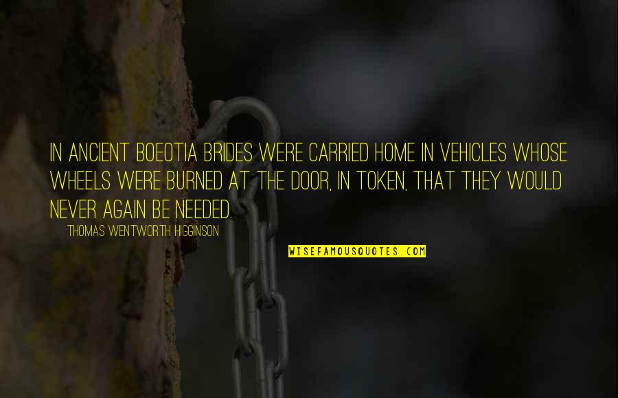 Brides To Be Quotes By Thomas Wentworth Higginson: In ancient Boeotia brides were carried home in