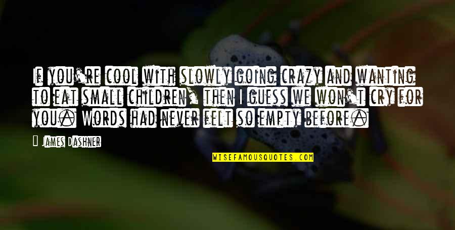 Brideshead Quotes By James Dashner: If you're cool with slowly going crazy and