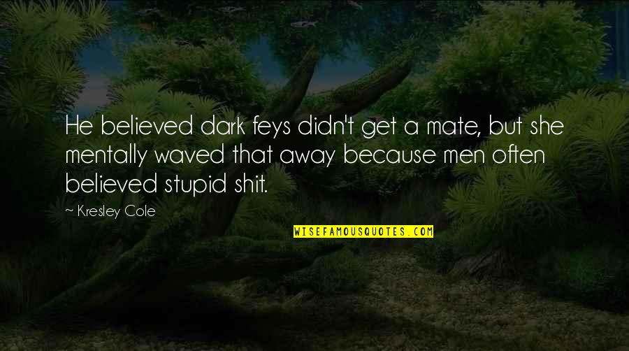 Brideshead Revisited Sebastian Quotes By Kresley Cole: He believed dark feys didn't get a mate,