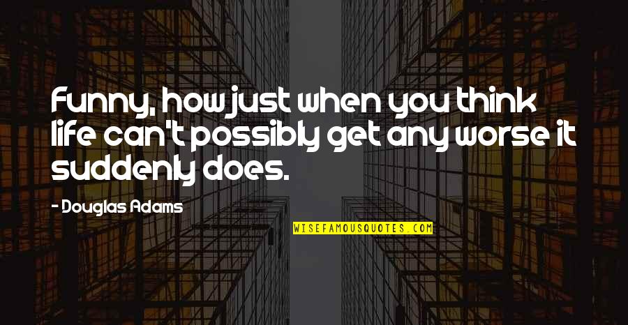 Bridesmaid Toast Quotes By Douglas Adams: Funny, how just when you think life can't