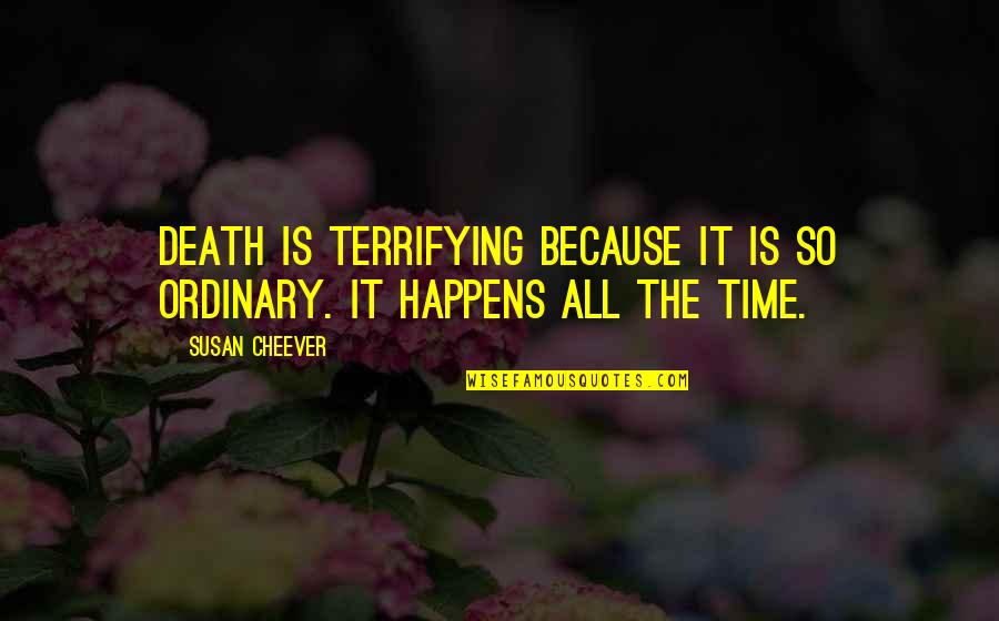 Bridesmaid Toast Quotes By Susan Cheever: Death is terrifying because it is so ordinary.