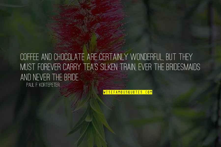 Bridesmaids Quotes By Paul F. Kortepeter: Coffee and chocolate are certainly wonderful, but they