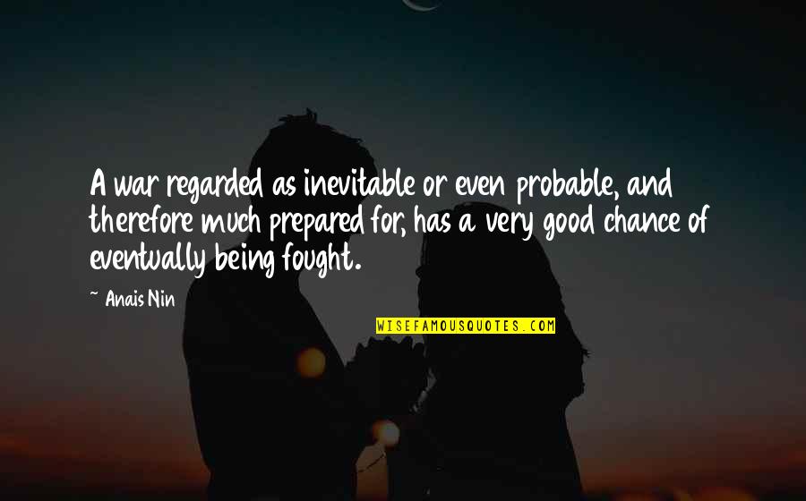 Bridesmaids Ready To Party Quotes By Anais Nin: A war regarded as inevitable or even probable,
