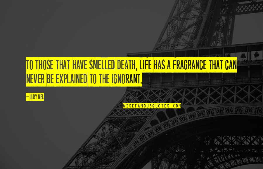 Bridey Cake Quotes By Jury Nel: To those that have smelled death, life has