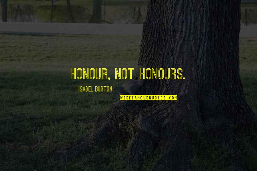 Bridge Across Quotes By Isabel Burton: Honour, not honours.