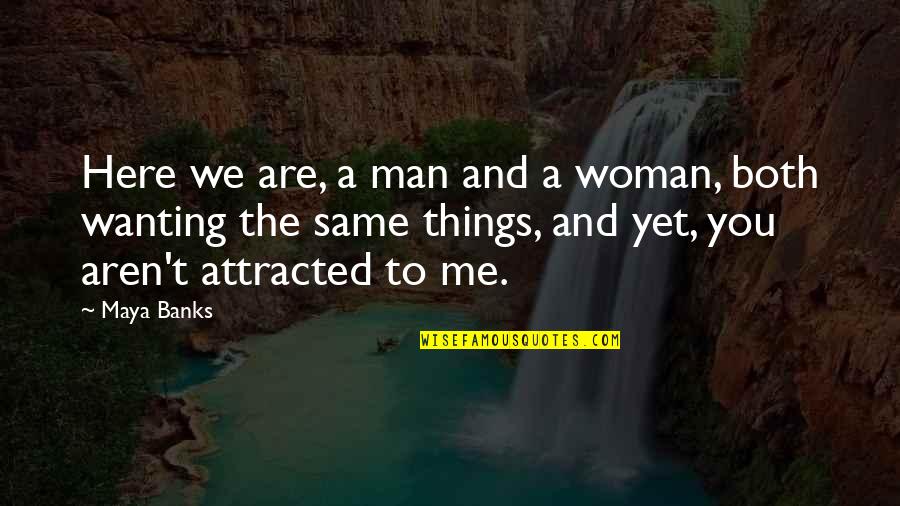Bridge Across Quotes By Maya Banks: Here we are, a man and a woman,