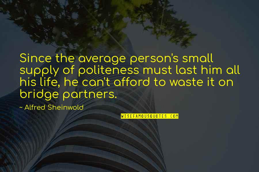 Bridge And Life Quotes By Alfred Sheinwold: Since the average person's small supply of politeness