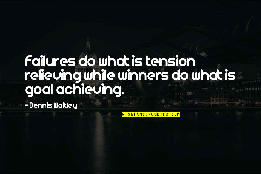 Bridge Burning Quotes By Dennis Waitley: Failures do what is tension relieving while winners