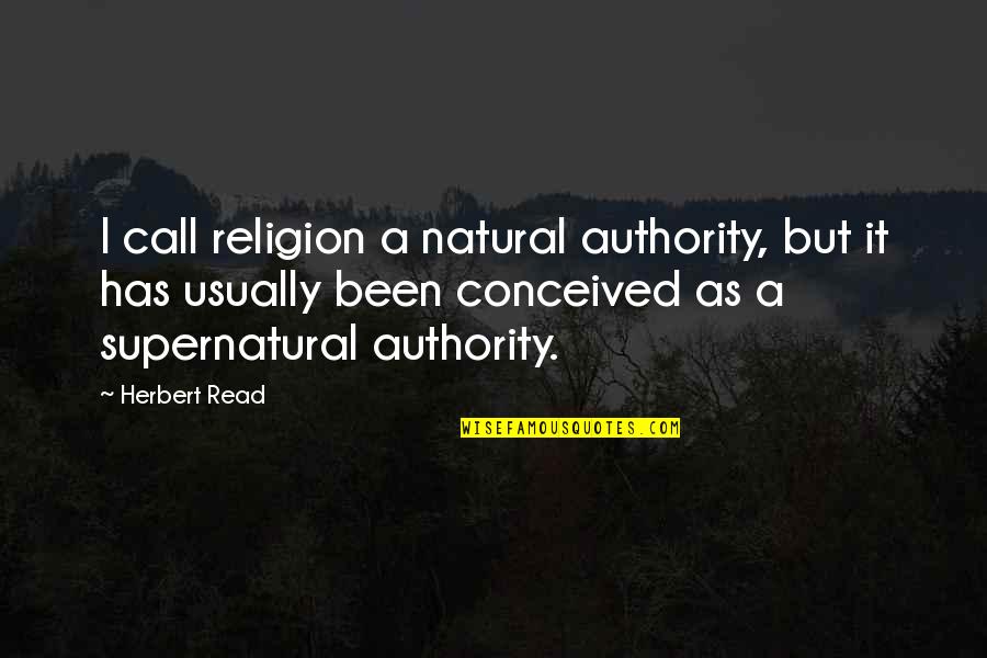 Bridge Of Sighs Quotes By Herbert Read: I call religion a natural authority, but it