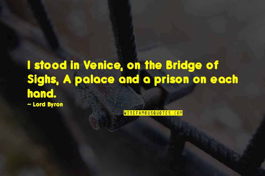 Bridge Of Sighs Quotes By Lord Byron: I stood in Venice, on the Bridge of