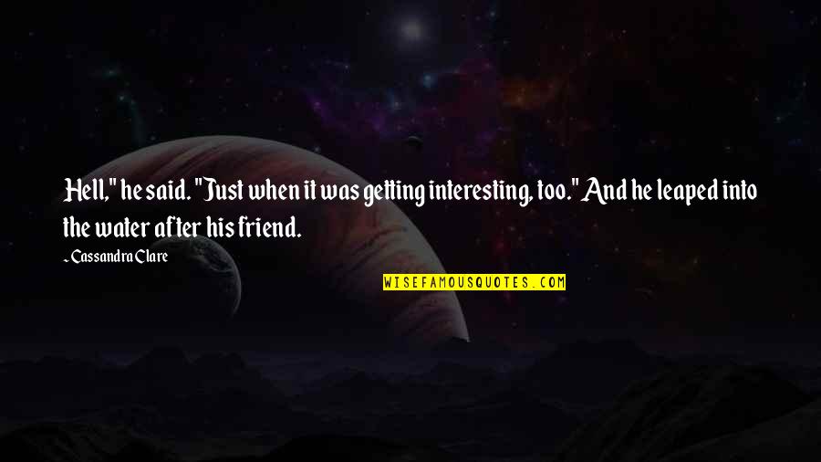Bridge Over Water Quotes By Cassandra Clare: Hell," he said. "Just when it was getting Bridge Over Water Quotes By Cassandra Clare: Hell," he said. "Just when it was getting