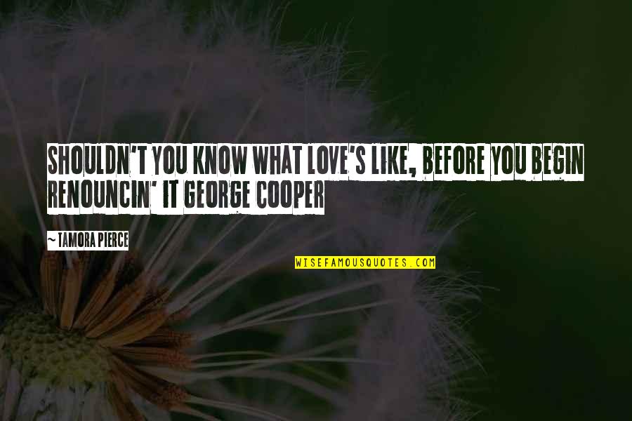 Bridge Over Water Quotes By Tamora Pierce: Shouldn't you know what love's like, before you