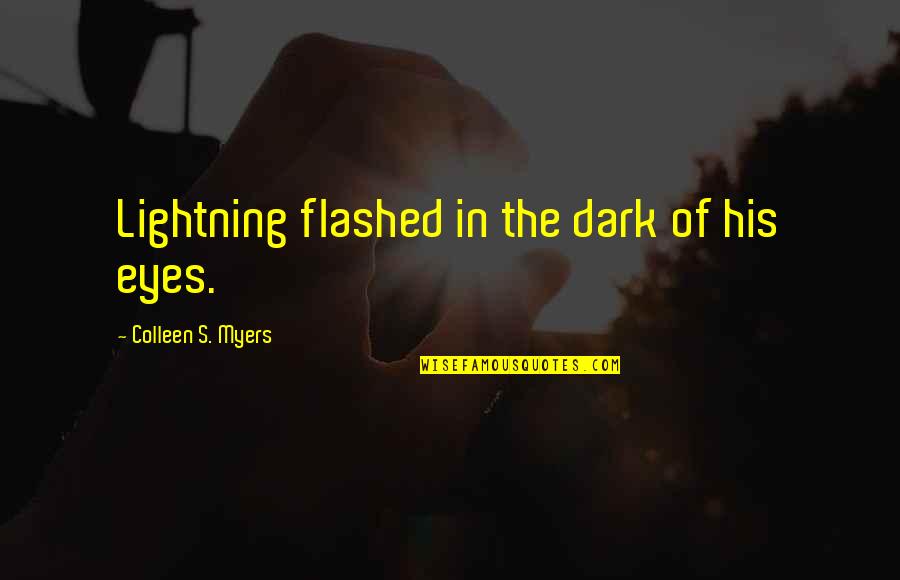 Bridge To Nowhere Quotes By Colleen S. Myers: Lightning flashed in the dark of his eyes.