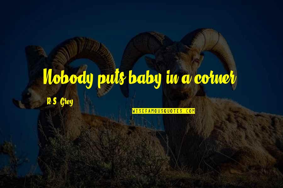 Bridge To Terabithia Chapter 1 Quotes By R.S. Grey: Nobody puts baby in a corner.