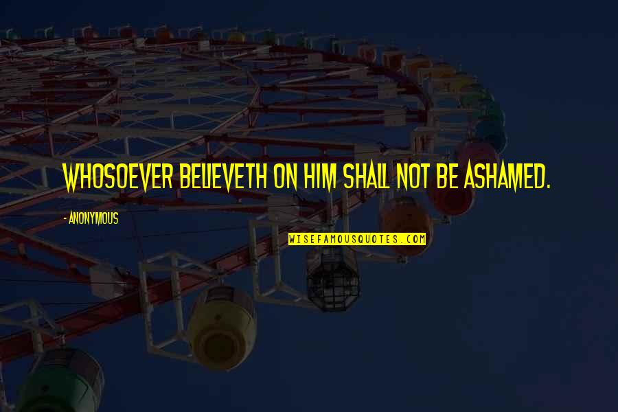 Bridge To Terabithia Jesse Quotes By Anonymous: Whosoever believeth on him shall not be ashamed. Bridge To Terabithia Jesse Quotes By Anonymous: Whosoever believeth on him shall not be ashamed.