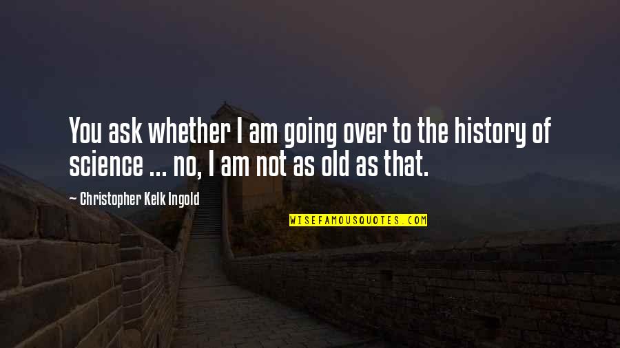 Bridge To Terabithia Jesse Quotes By Christopher Kelk Ingold: You ask whether I am going over to Bridge To Terabithia Jesse Quotes By Christopher Kelk Ingold: You ask whether I am going over to