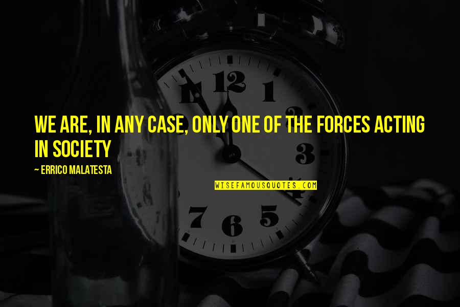 Bridgeburners Motto Quotes By Errico Malatesta: We are, in any case, only one of