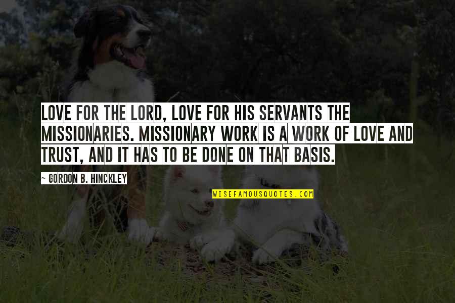 Bridgeburners Quotes By Gordon B. Hinckley: Love for the Lord, love for His servants Bridgeburners Quotes By Gordon B. Hinckley: Love for the Lord, love for His servants