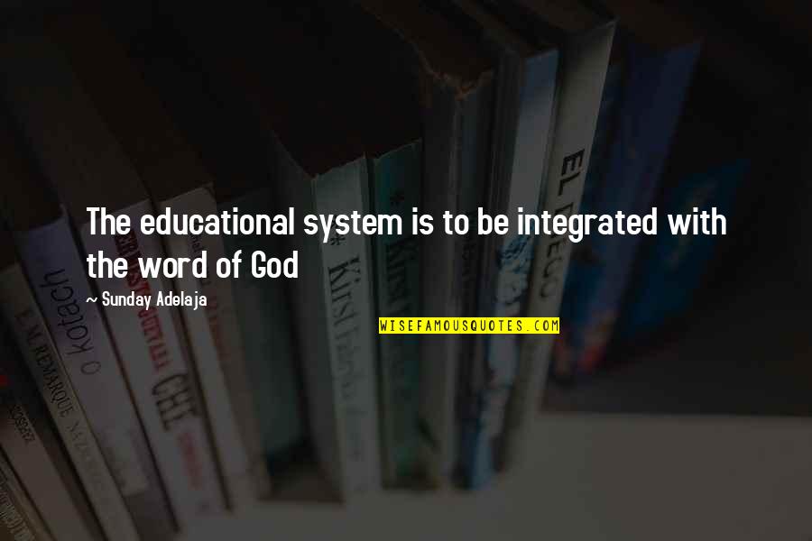 Bridgeburners Quotes By Sunday Adelaja: The educational system is to be integrated with