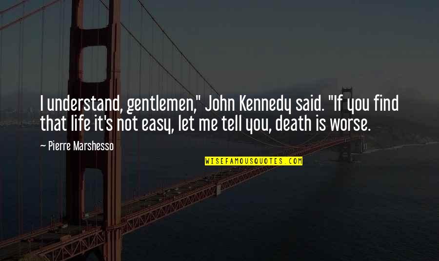 Bridgeman Quotes By Pierre Marshesso: I understand, gentlemen," John Kennedy said. "If you