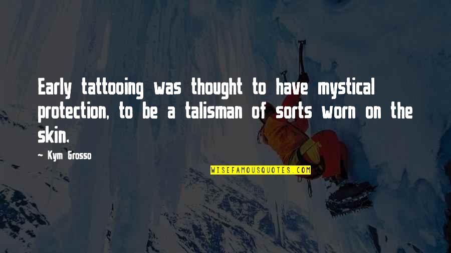 Bridgens Atlas Quotes By Kym Grosso: Early tattooing was thought to have mystical protection,