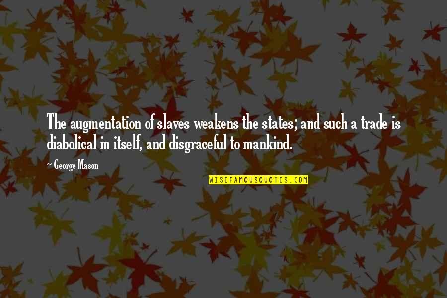 Bridgerton Series Quotes By George Mason: The augmentation of slaves weakens the states; and