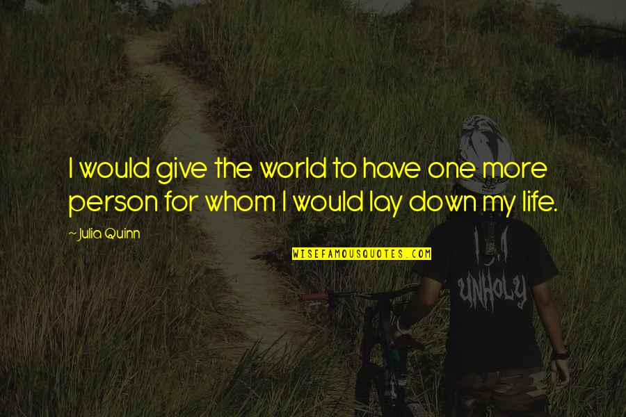 Bridgertons Quotes By Julia Quinn: I would give the world to have one