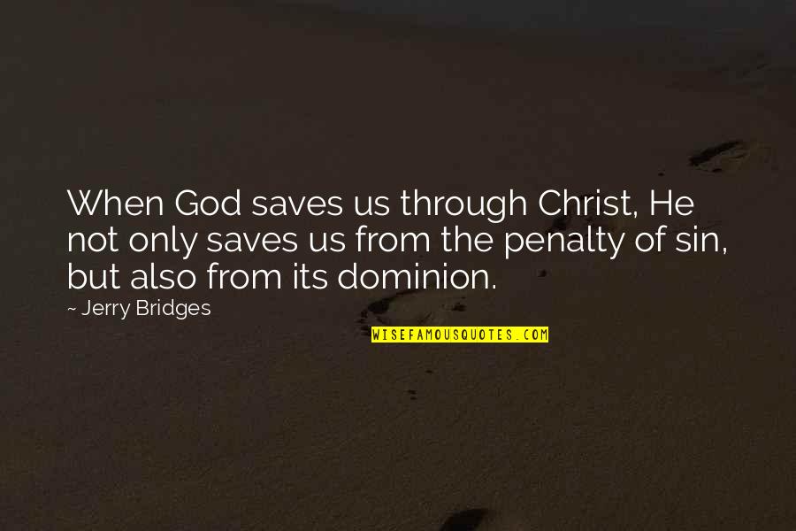 Bridges And God Quotes By Jerry Bridges: When God saves us through Christ, He not Bridges And God Quotes By Jerry Bridges: When God saves us through Christ, He not