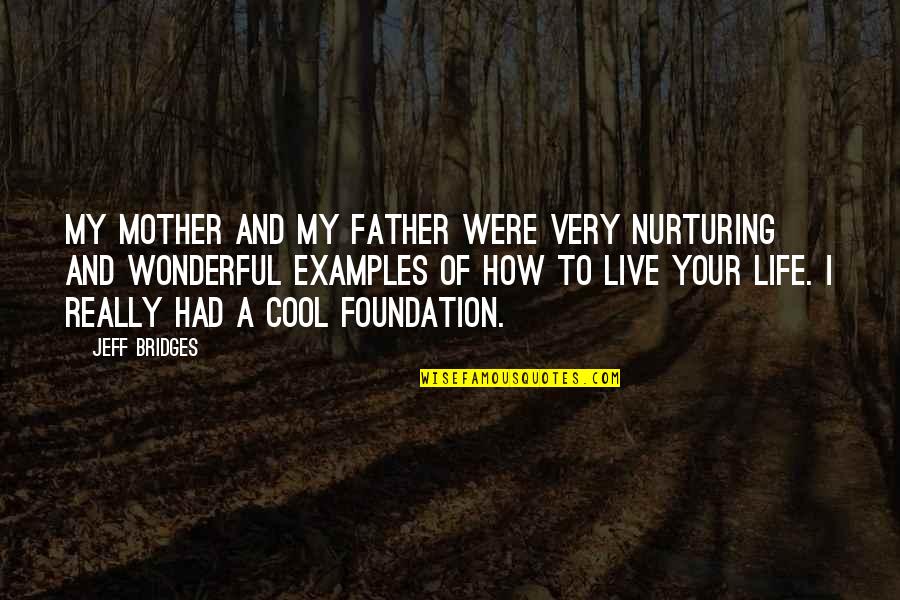 Bridges And Life Quotes By Jeff Bridges: My mother and my father were very nurturing