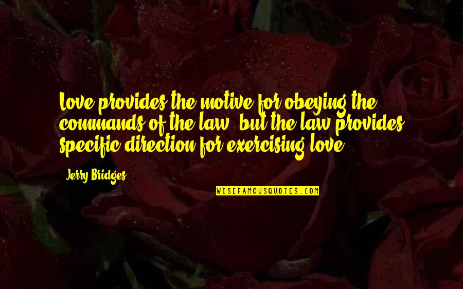 Bridges Of Love Quotes By Jerry Bridges: Love provides the motive for obeying the commands