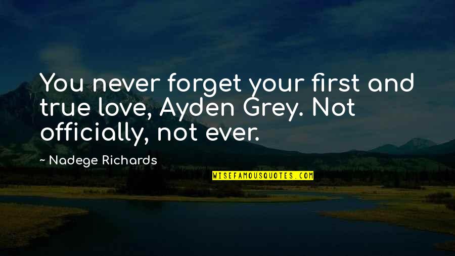 Bridges Of Love Quotes By Nadege Richards: You never forget your first and true love,