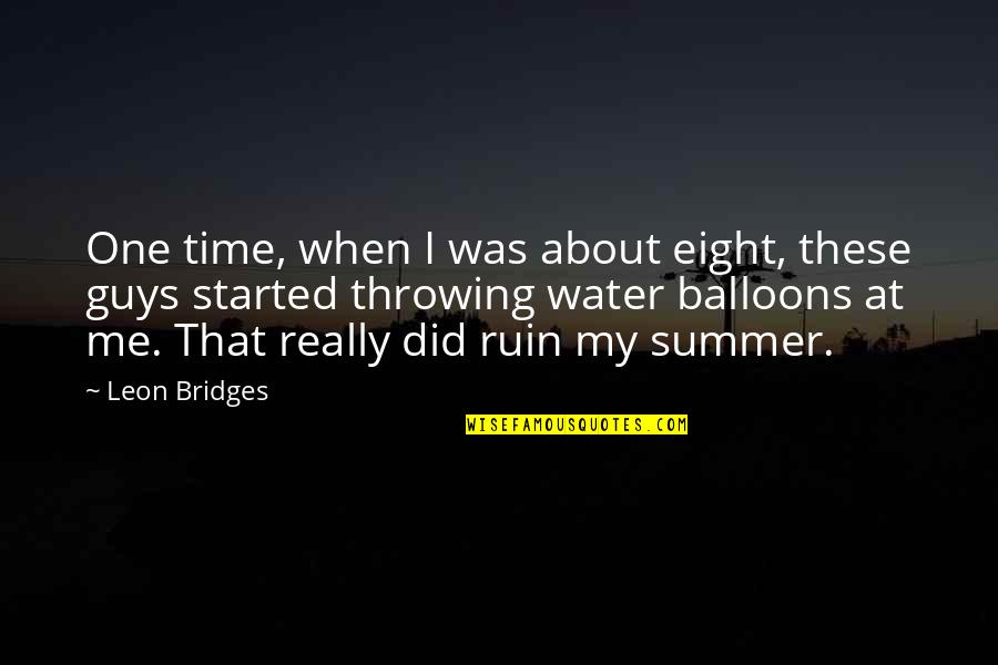 Bridges Over Water Quotes By Leon Bridges: One time, when I was about eight, these